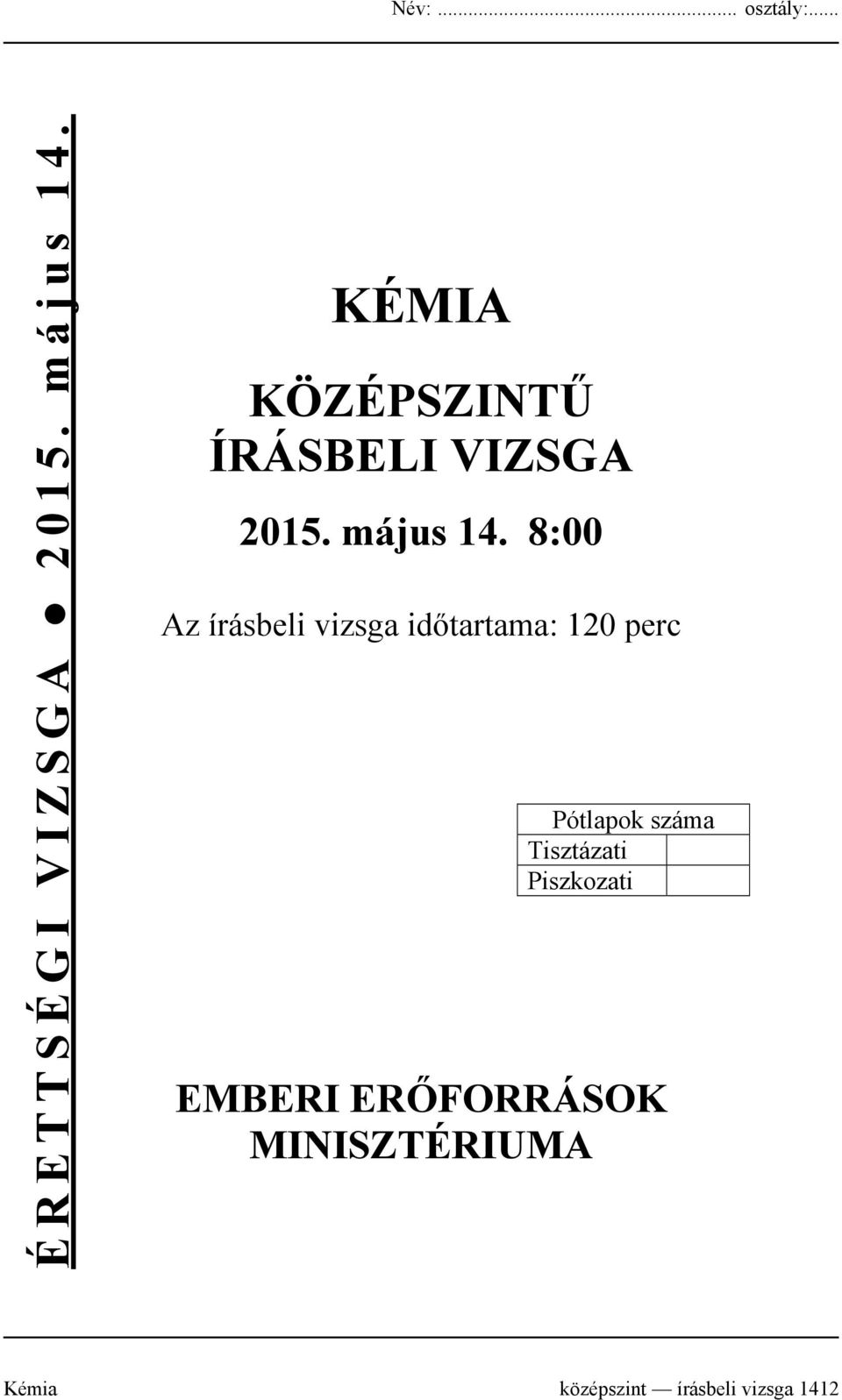 8:00 Az írásbeli vizsga időtartama: 120 perc Pótlapok