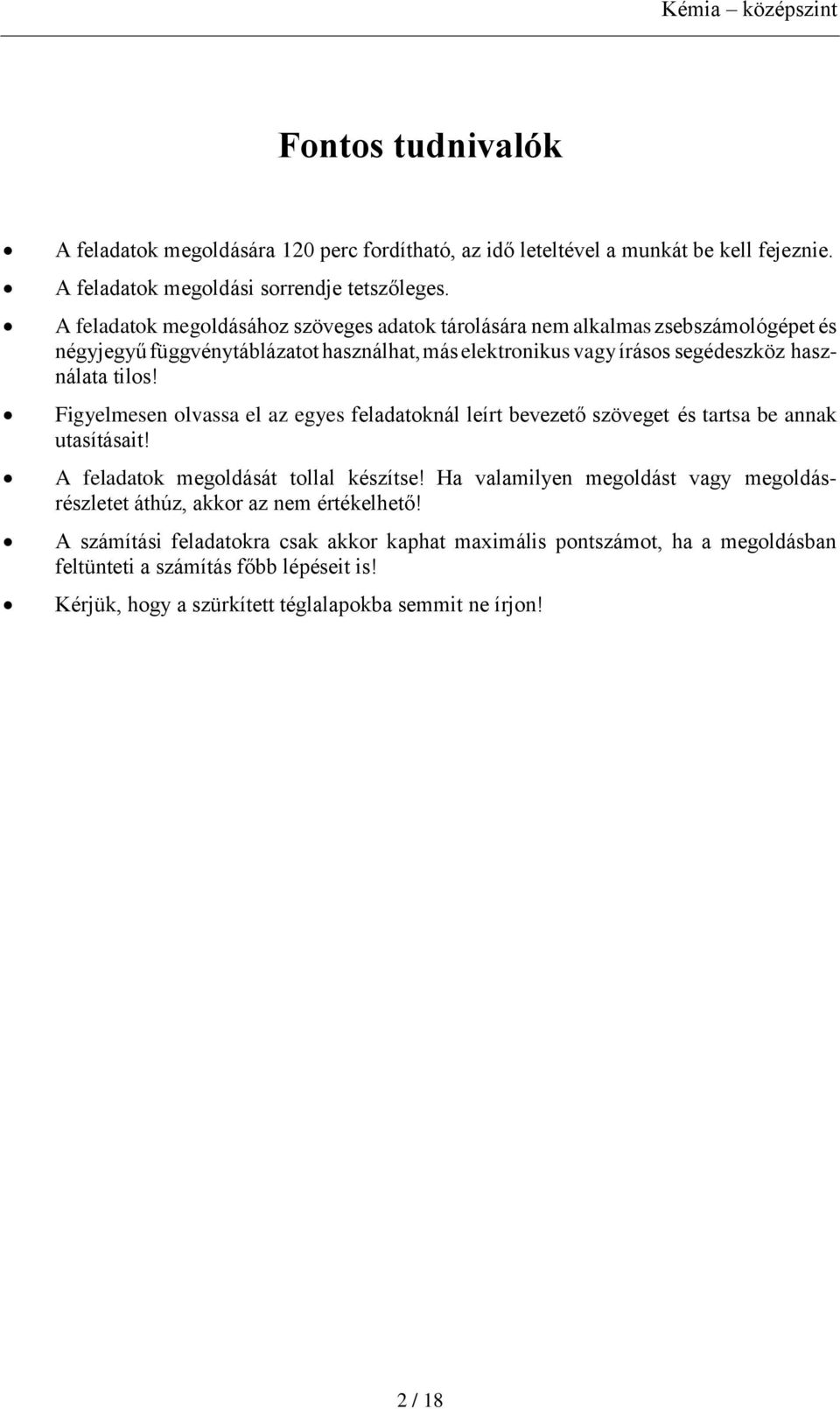 Figyelmesen olvassa el az egyes feladatoknál leírt bevezető szöveget és tartsa be annak utasításait! A feladatok megoldását tollal készítse!