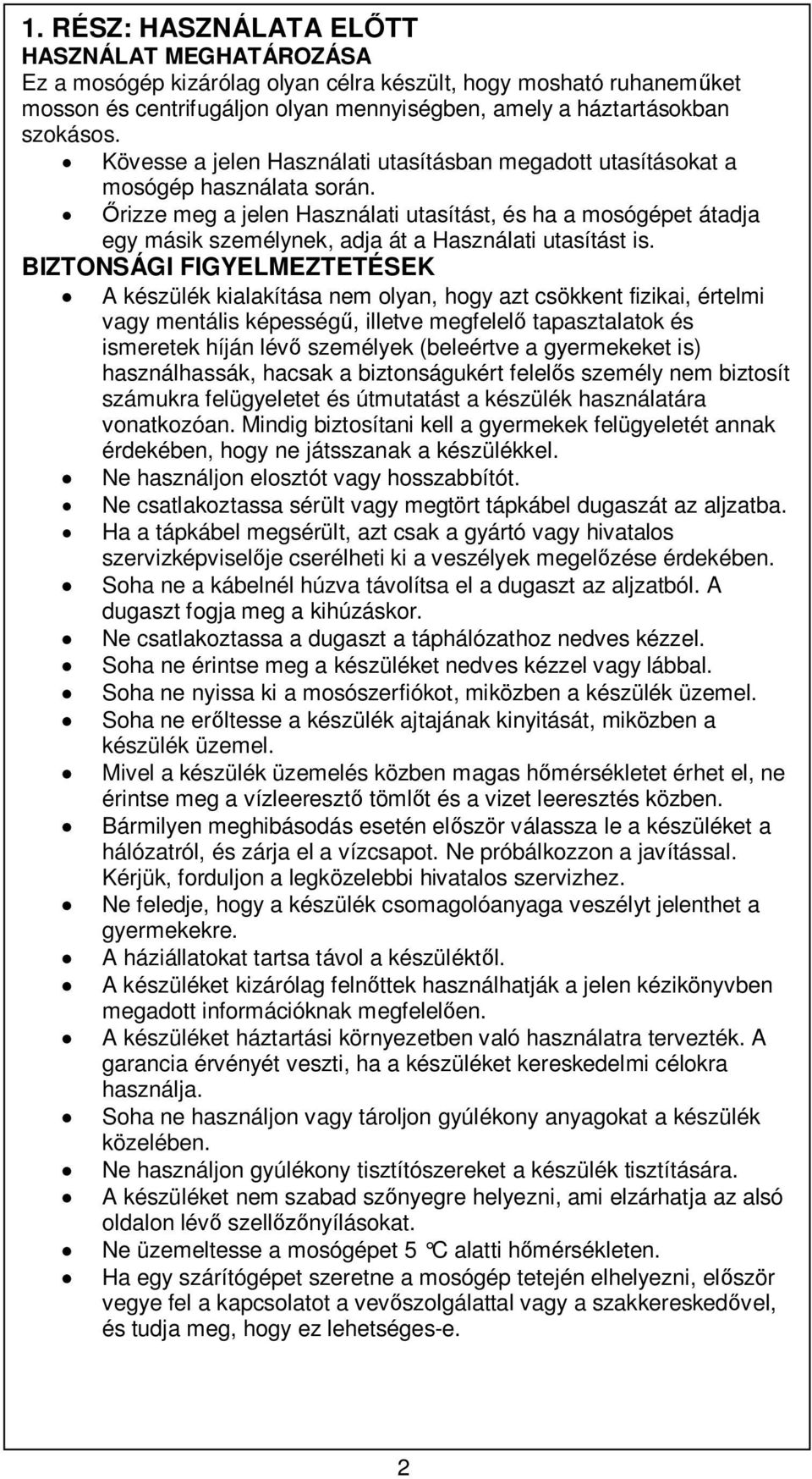 rizze meg a jelen Használati utasítást, és ha a mosógépet átadja egy másik személynek, adja át a Használati utasítást is.