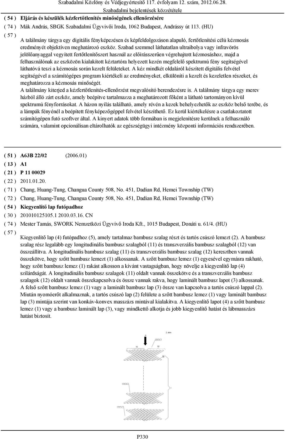 (HU) A találmány tárgya egy digitális fényképezésen és képfeldolgozáson alapuló, fertőtlenítési célú kézmosás eredményét objektíven meghatározó eszköz.