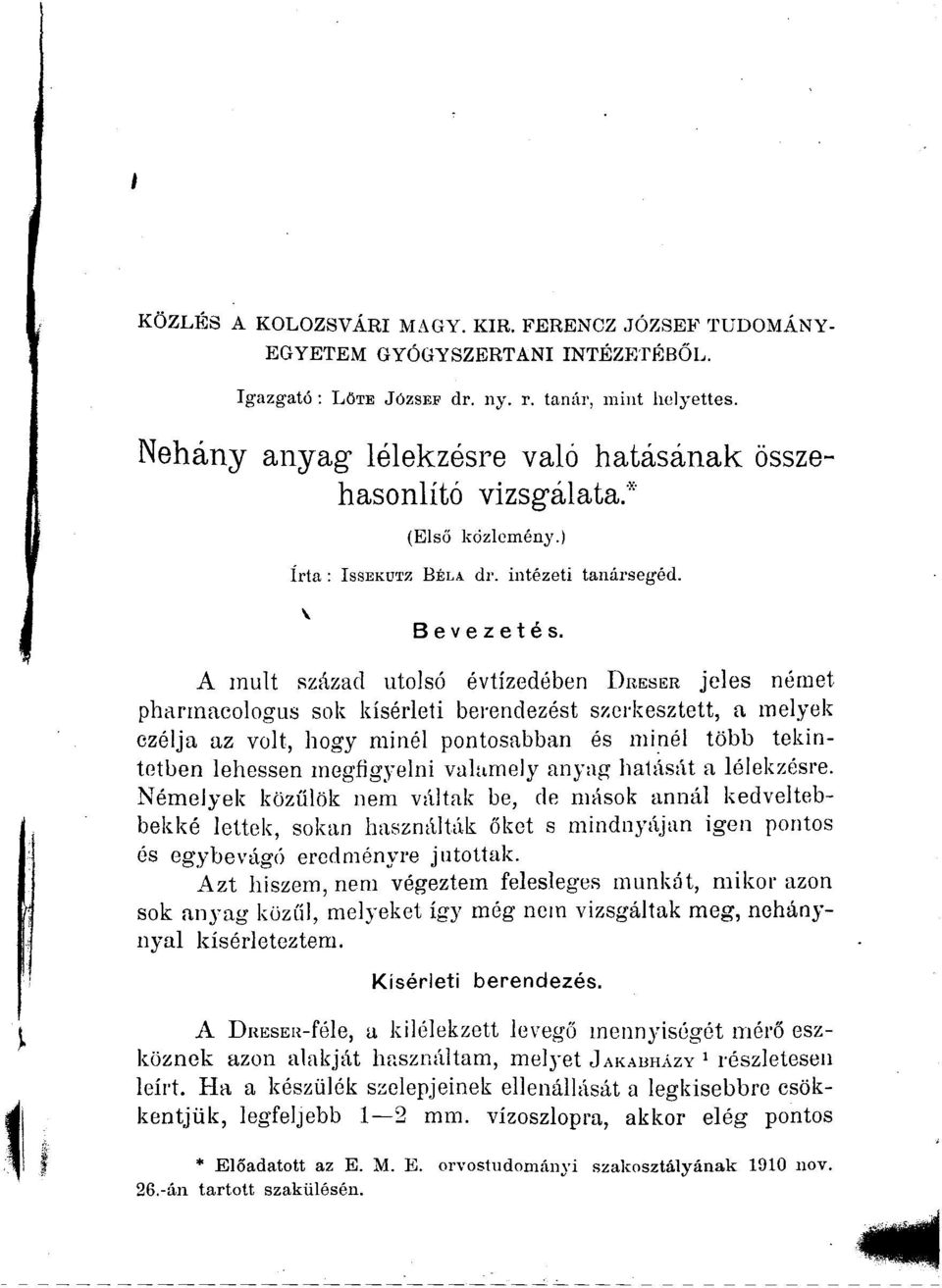 A mult század utolsó évtizedében DRESER jeles német pharinacologus sok kísérleti berendezést szerkesztett, a melyek czélja az volt, hogy minél pontosabban és minél több tekintetben lehessen