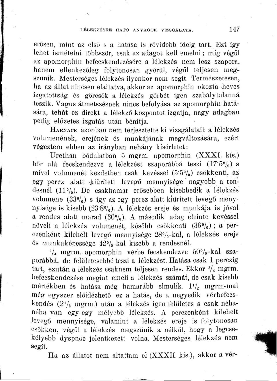 Mesterséges lélekzés ilyenkor nem segít. Természetesen, ha az állat nincsen elaltatva, akkor az apomoi'phin okozta heves izgatottság és görcsök a lélekzés görbét igen szabálytalanná teszik.