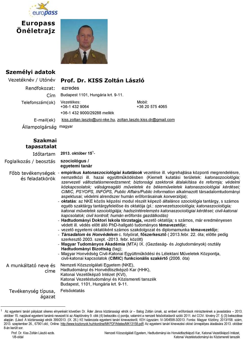 október 15 1 - szociológus / egyetemi tanár - empirikus katonaszociológiai kutatások vezetése ill. végrehajtása központi megrendelésre, nemzetközi ill.