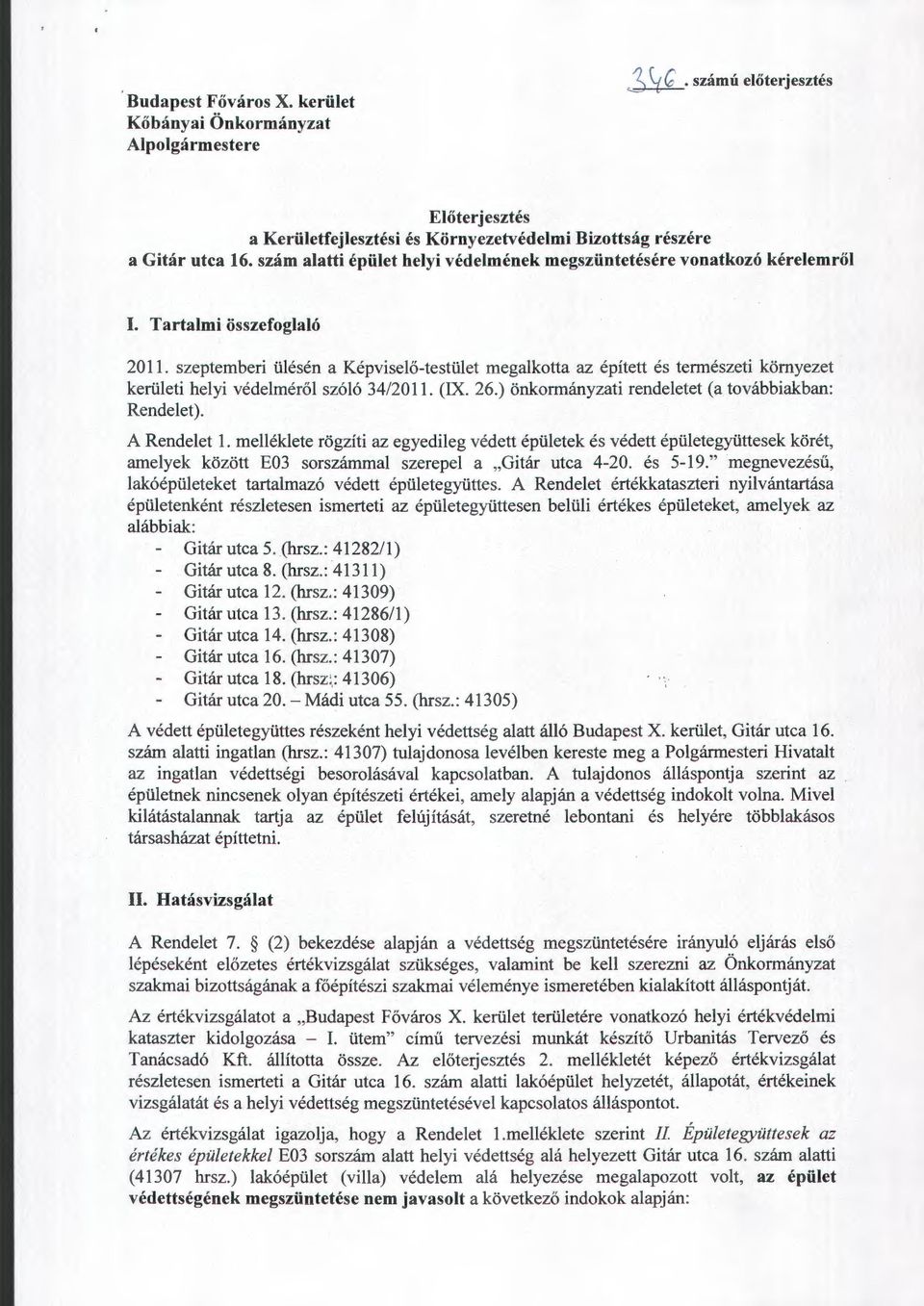 szepternberi ül é sén a Képviselő-testület megalkotta az épített és természeti környezet kerületi helyi védelméről szóló 34/2011. (IX. 26.) önkormányzati rendeletet (a továbbiakban: Rendelet).