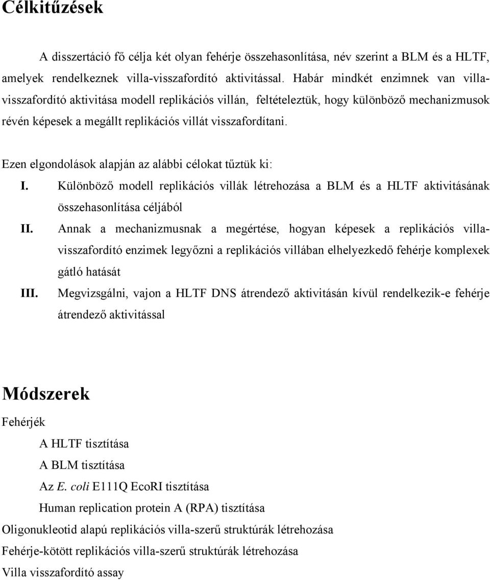 Ezen elgondolások alapján az alábbi célokat tűztük ki: I. Különböző modell replikációs villák létrehozása a BLM és a HLTF aktivitásának összehasonlítása céljából II.