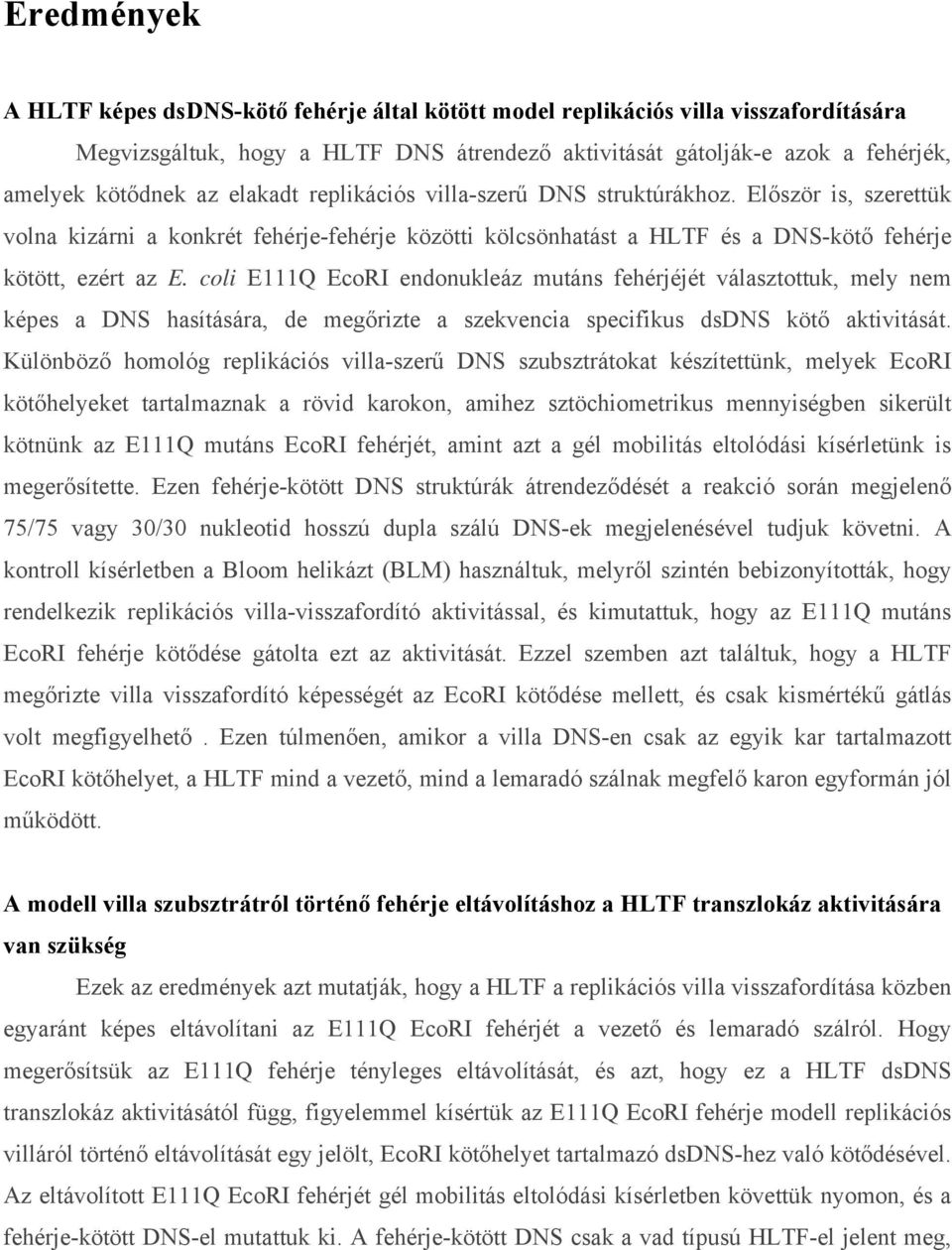 coli E111Q EcoRI endonukleáz mutáns fehérjéjét választottuk, mely nem képes a DNS hasítására, de megőrizte a szekvencia specifikus dsdns kötő aktivitását.