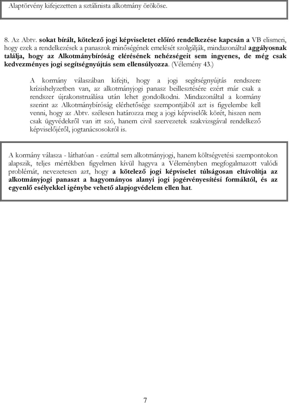 Alkotmánybíróság elérésének nehézségeit sem ingyenes, de még csak kedvezményes jogi segítségnyújtás sem ellensúlyozza. (Vélemény 43.