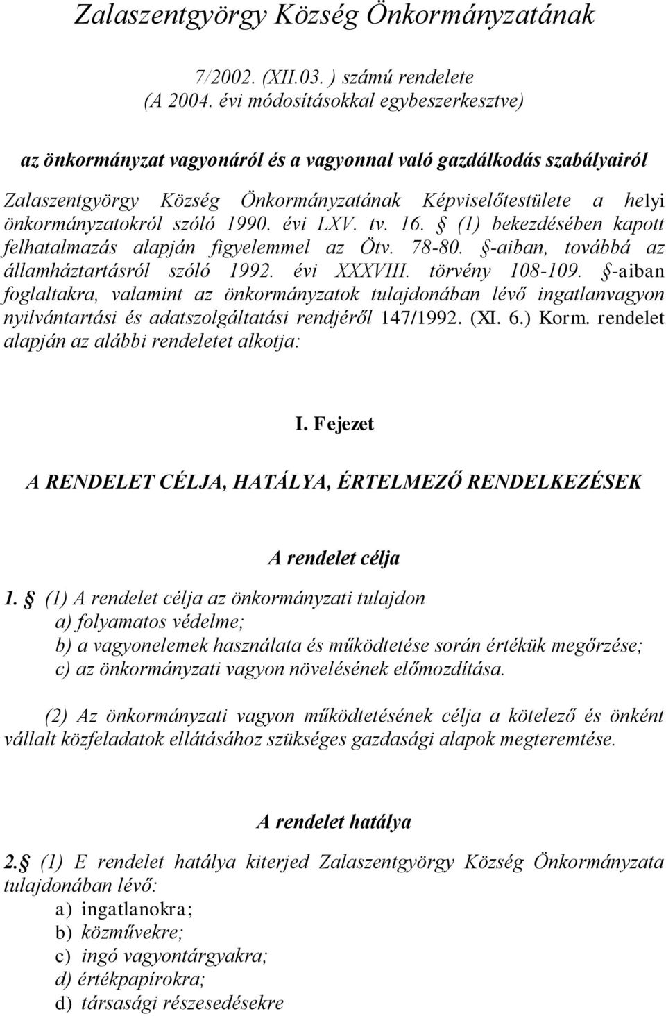 1990. évi LXV. tv. 16. (1) bekezdésében kapott felhatalmazás alapján figyelemmel az Ötv. 78-80. -aiban, továbbá az államháztartásról szóló 1992. évi XXXVIII. törvény 108-109.