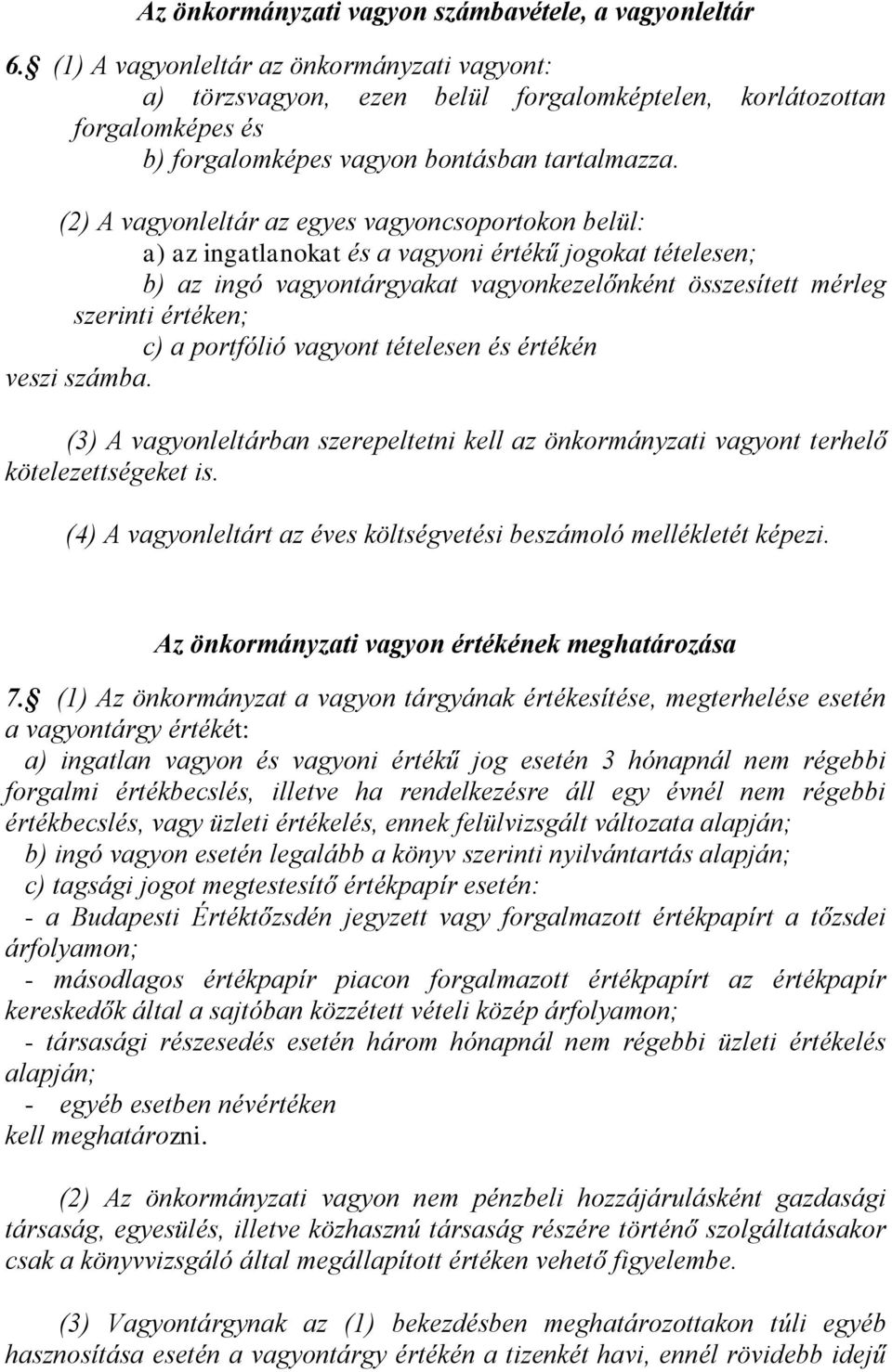 (2) A vagyonleltár az egyes vagyoncsoportokon belül: a) az ingatlanokat és a vagyoni értékű jogokat tételesen; b) az ingó vagyontárgyakat vagyonkezelőnként összesített mérleg szerinti értéken; c) a