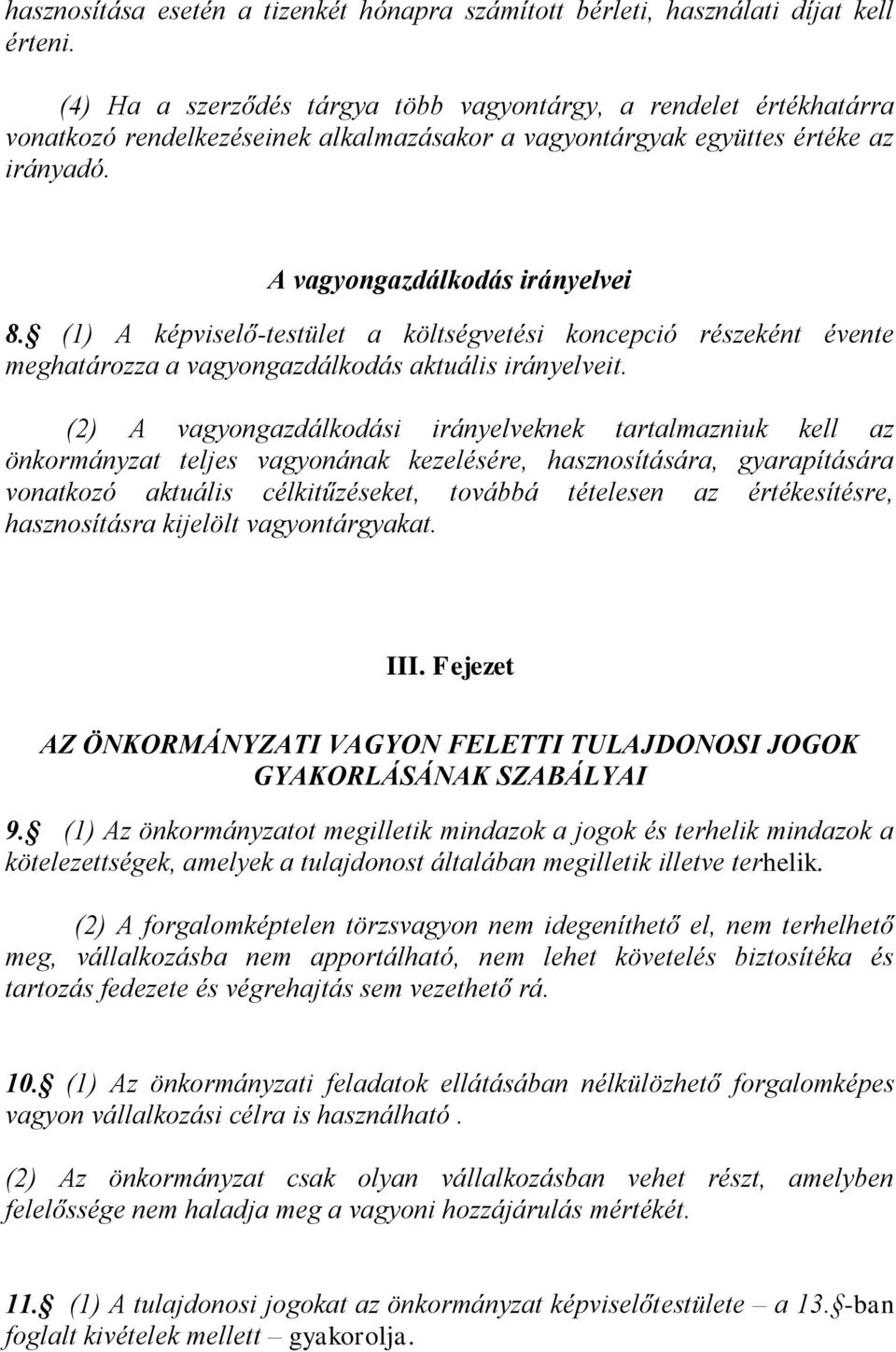 (1) A képviselő-testület a költségvetési koncepció részeként évente meghatározza a vagyongazdálkodás aktuális irányelveit.