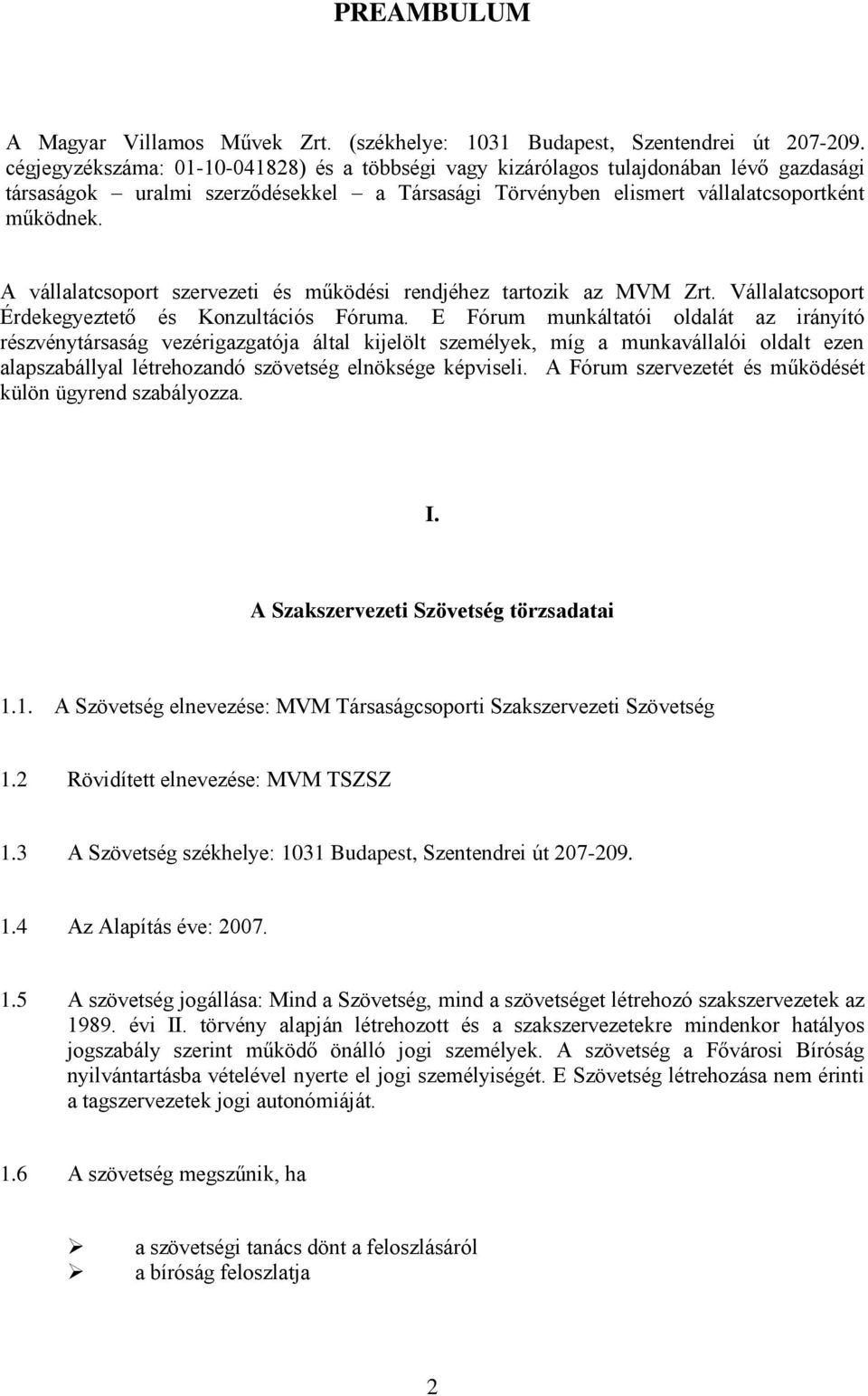 A vállalatcsoport szervezeti és működési rendjéhez tartozik az MVM Zrt. Vállalatcsoport Érdekegyeztető és Konzultációs Fóruma.