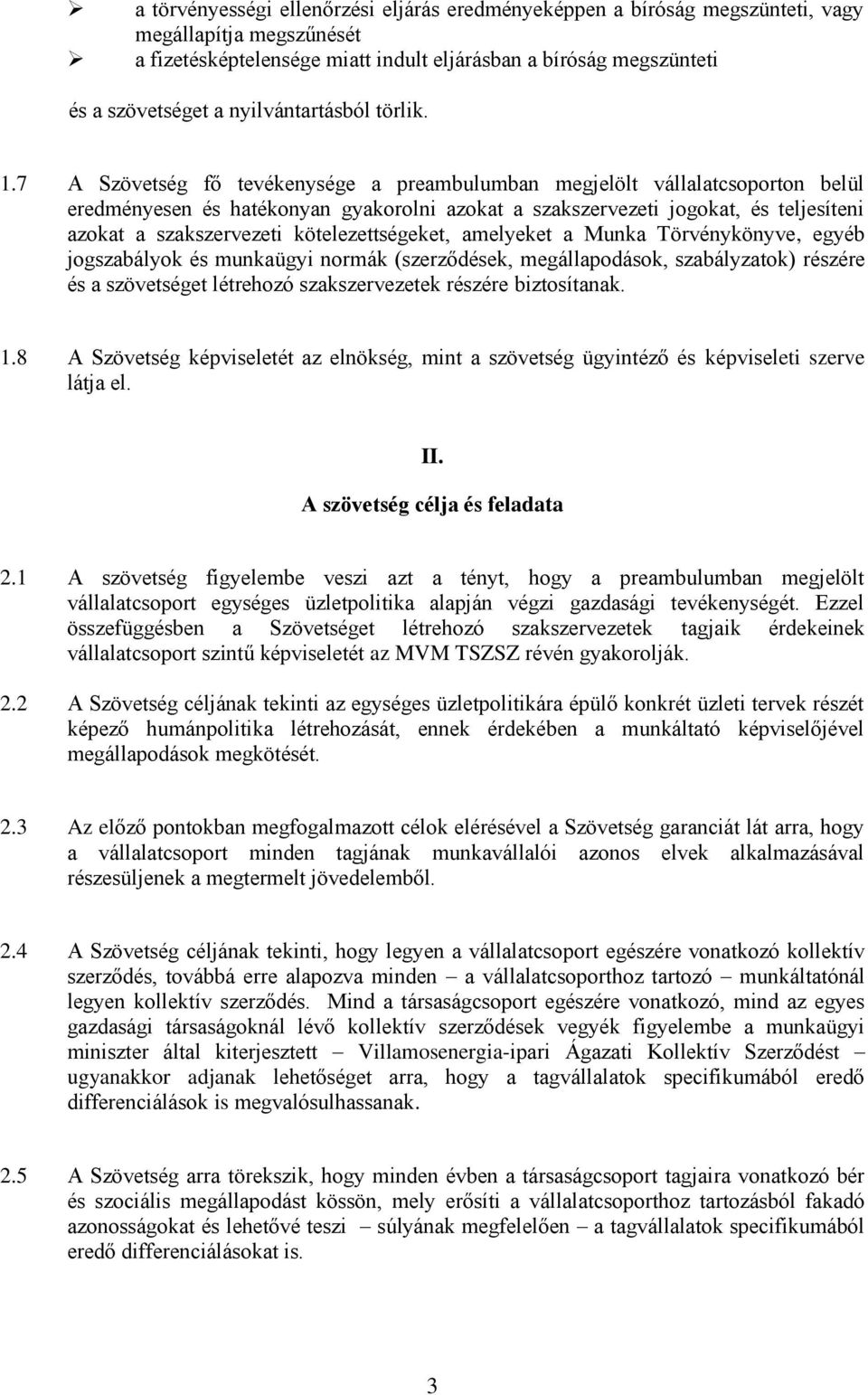 7 A Szövetség fő tevékenysége a preambulumban megjelölt vállalatcsoporton belül eredményesen és hatékonyan gyakorolni azokat a szakszervezeti jogokat, és teljesíteni azokat a szakszervezeti