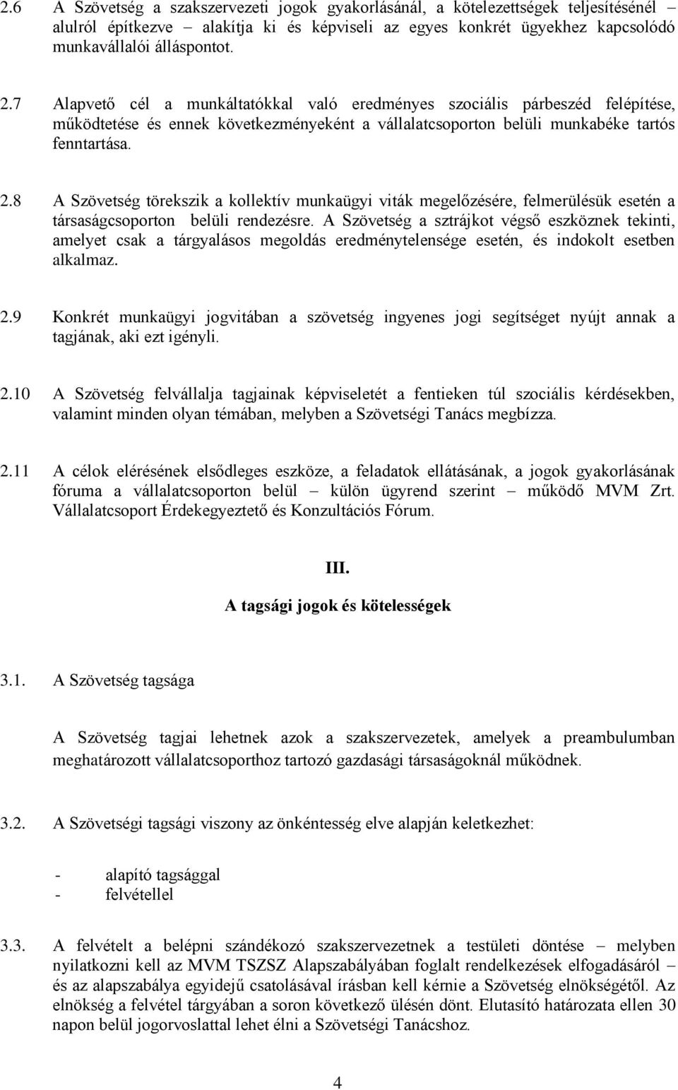 8 A Szövetség törekszik a kollektív munkaügyi viták megelőzésére, felmerülésük esetén a társaságcsoporton belüli rendezésre.