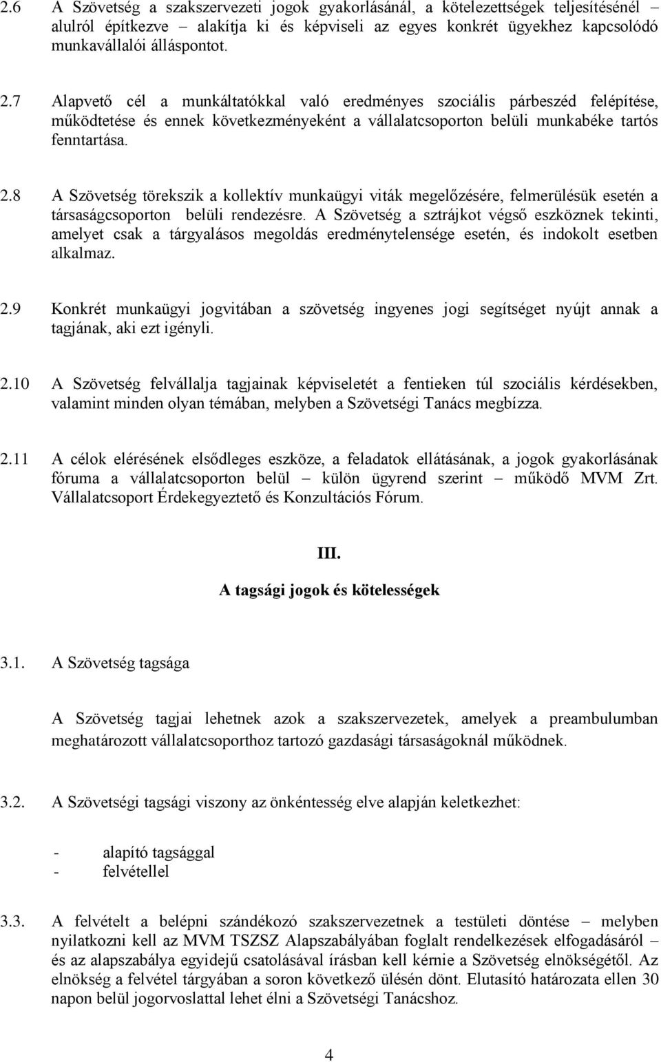 8 A Szövetség törekszik a kollektív munkaügyi viták megelőzésére, felmerülésük esetén a társaságcsoporton belüli rendezésre.