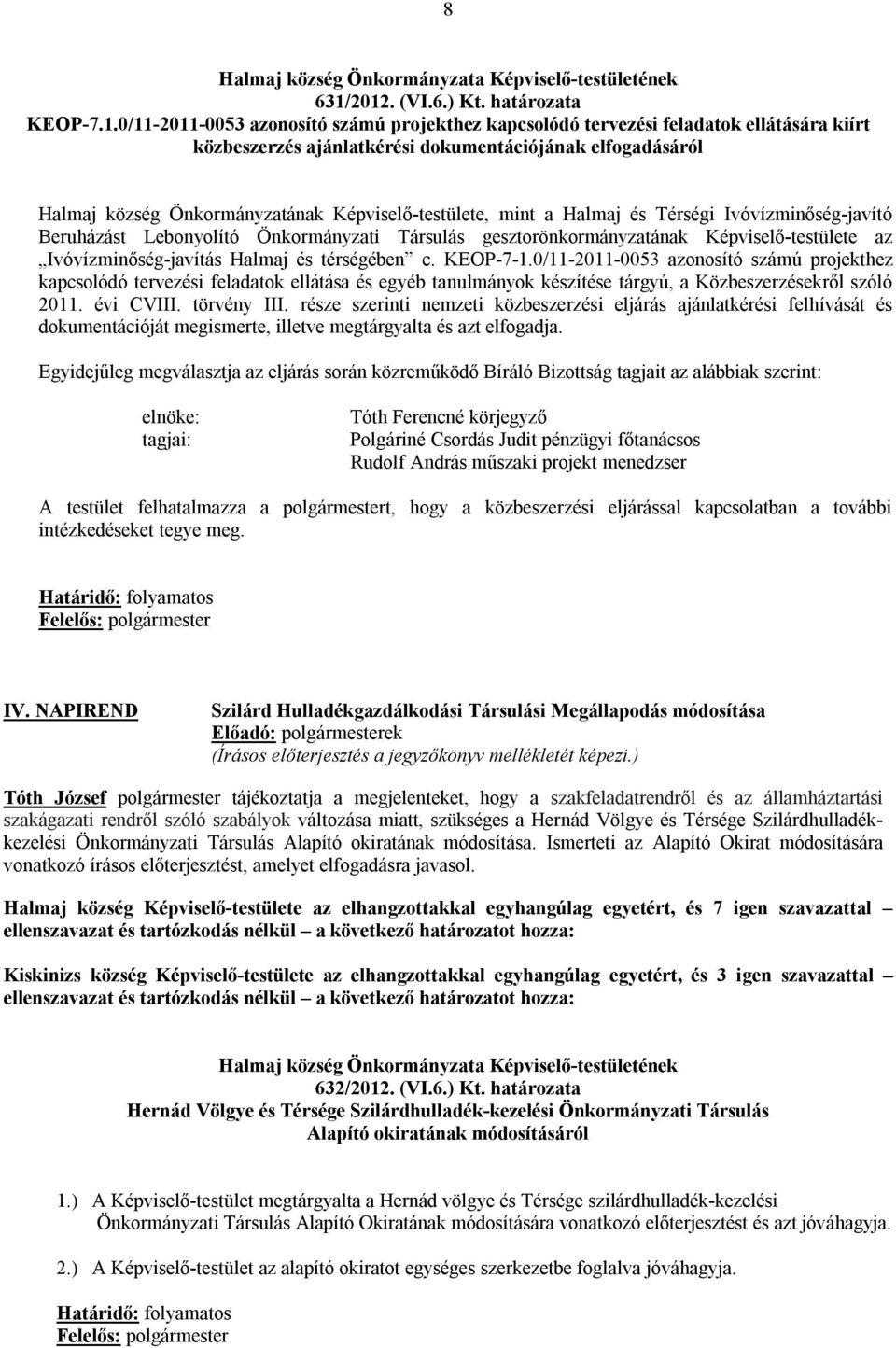 község Önkormányzatának Képviselő-testülete, mint a Halmaj és Térségi Ivóvízminőség-javító Beruházást Lebonyolító Önkormányzati Társulás gesztorönkormányzatának Képviselő-testülete az