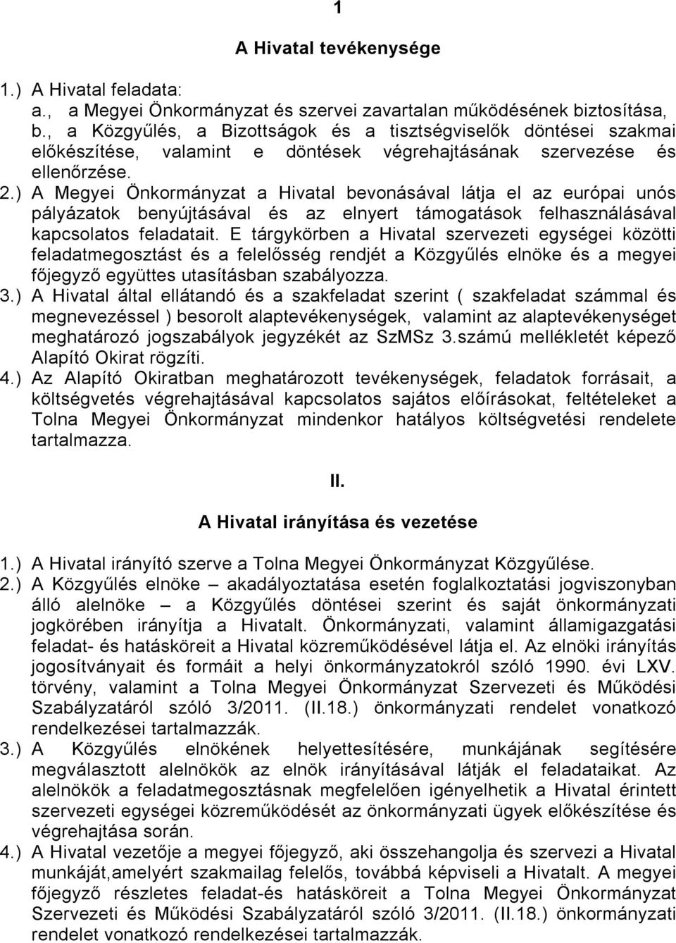 ) A Megyei Önkormányzat a Hivatal bevonásával látja el az európai unós pályázatok benyújtásával és az elnyert támogatások felhasználásával kapcsolatos feladatait.