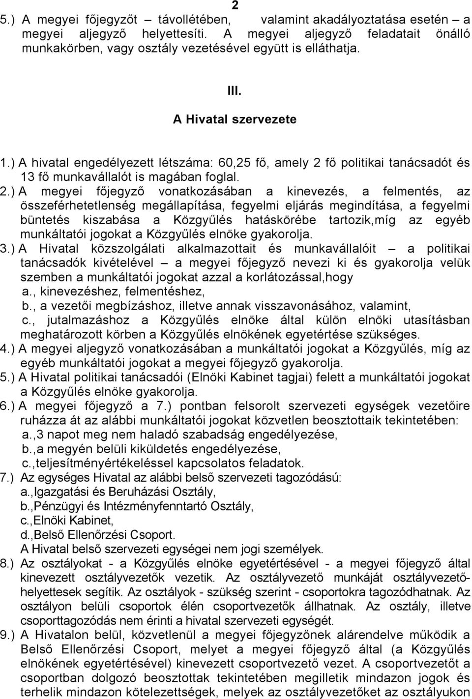 fő politikai tanácsadót és 13 fő munkavállalót is magában foglal. 2.