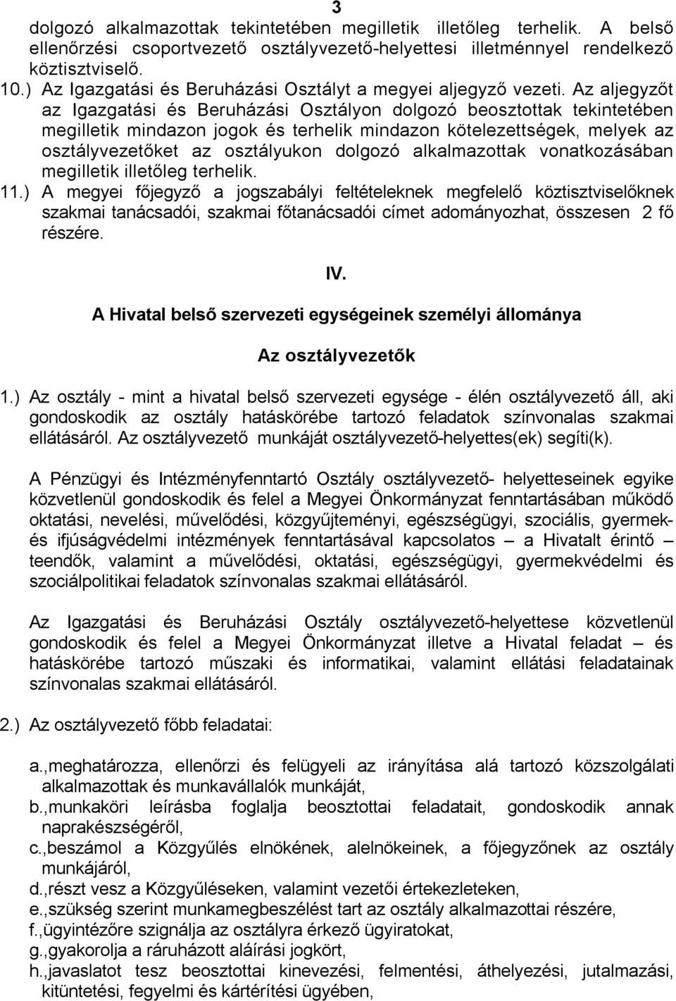 Az aljegyzőt az Igazgatási és Beruházási Osztályon dolgozó beosztottak tekintetében megilletik mindazon jogok és terhelik mindazon kötelezettségek, melyek az osztályvezetőket az osztályukon dolgozó