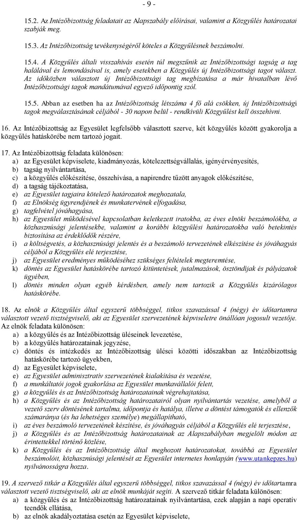 Az időközben választott új Intézőbizottsági tag megbízatása a már hivatalban lévő Intézőbizottsági tagok mandátumával egyező időpontig szól. 15.