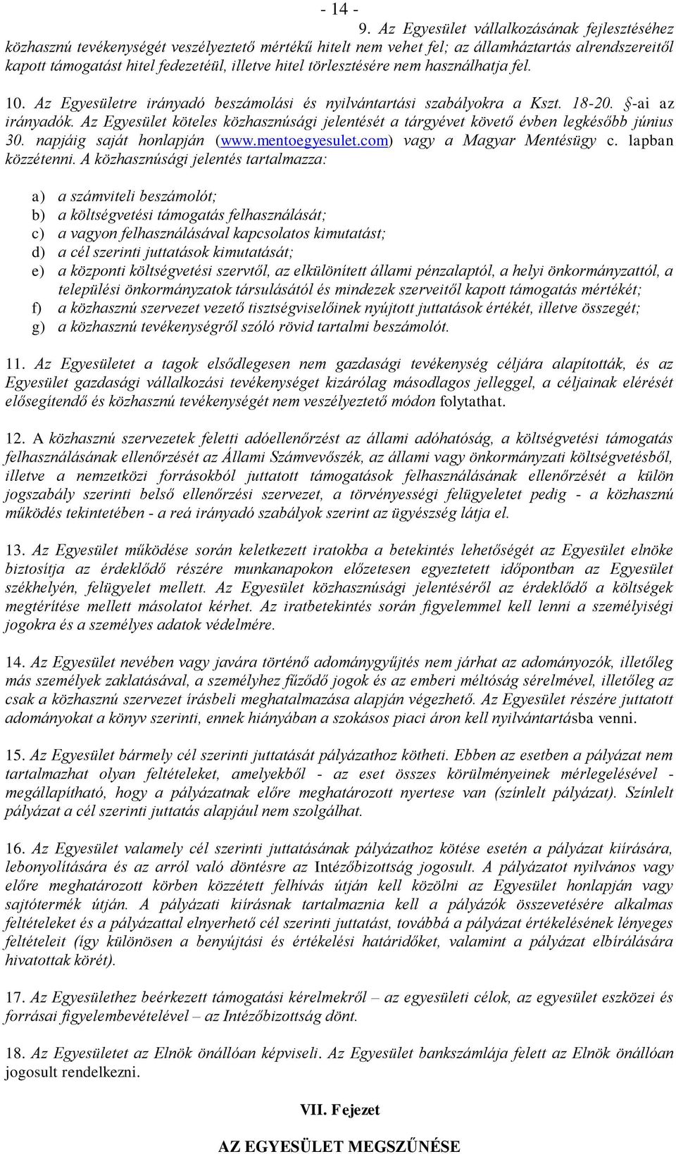 törlesztésére nem használhatja fel. 10. Az Egyesületre irányadó beszámolási és nyilvántartási szabályokra a Kszt. 18-20. -ai az irányadók.