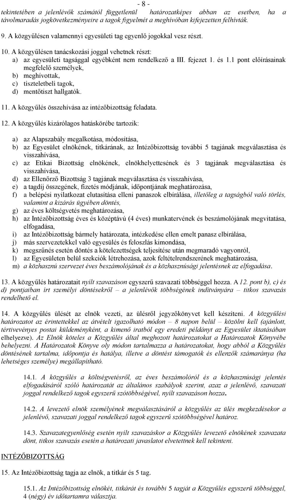 1 pont előírásainak megfelelő személyek, b) meghívottak, c) tiszteletbeli tagok, d) mentőtiszt hallgatók. 11. A közgyűlés összehívása az intézőbizottság feladata. 12.