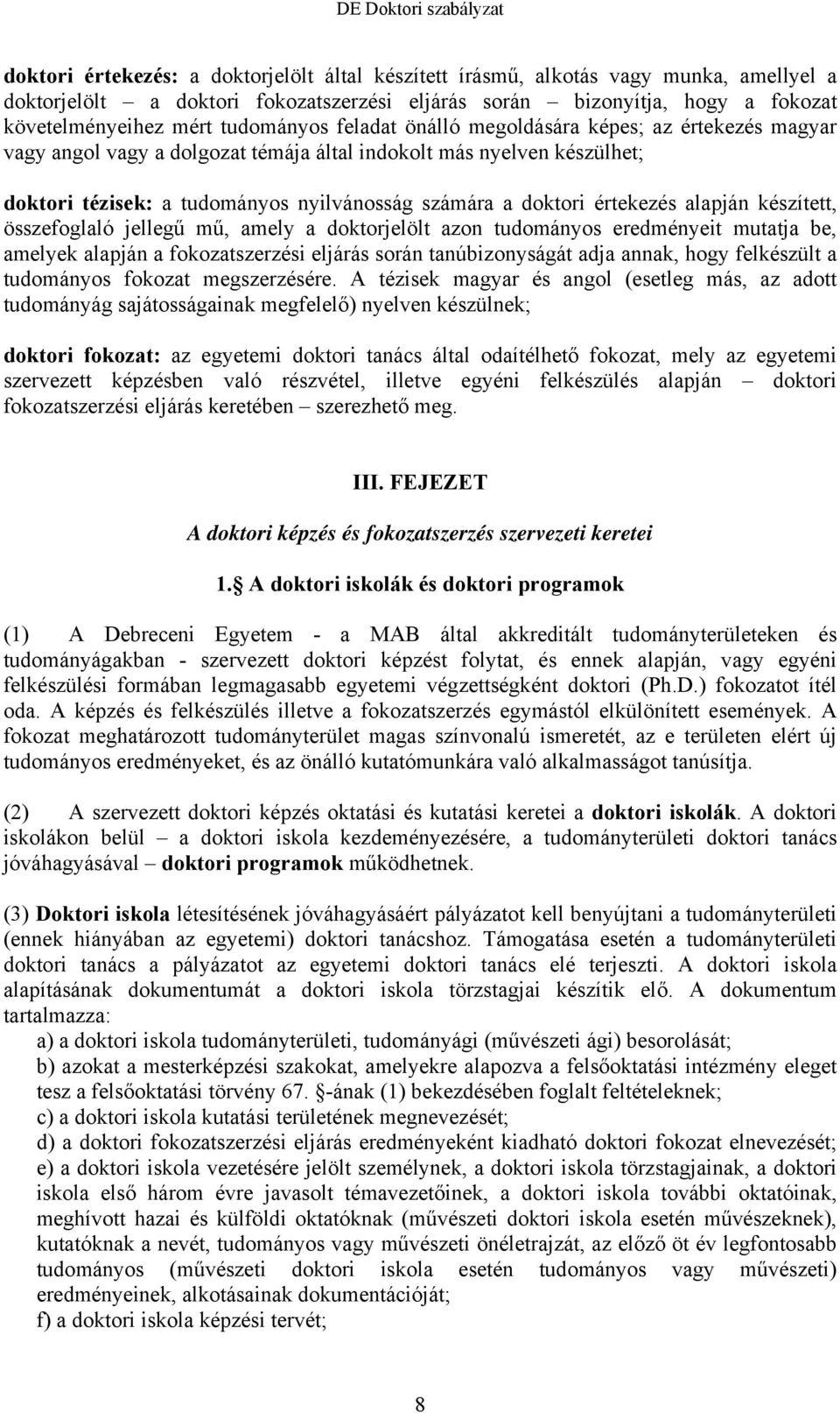 értekezés alapján készített, összefoglaló jellegű mű, amely a doktorjelölt azon tudományos eredményeit mutatja be, amelyek alapján a fokozatszerzési eljárás során tanúbizonyságát adja annak, hogy