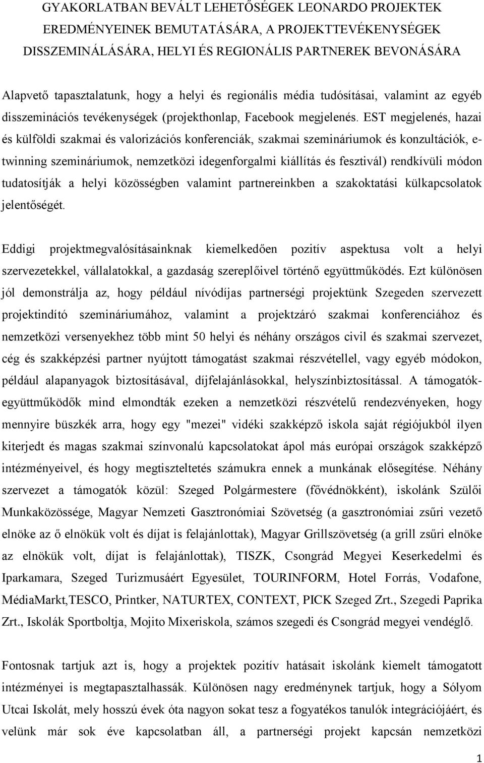 EST megjelenés, hazai és külföldi szakmai és valorizációs konferenciák, szakmai szemináriumok és konzultációk, e- twinning szemináriumok, nemzetközi idegenforgalmi kiállítás és fesztivál) rendkívüli