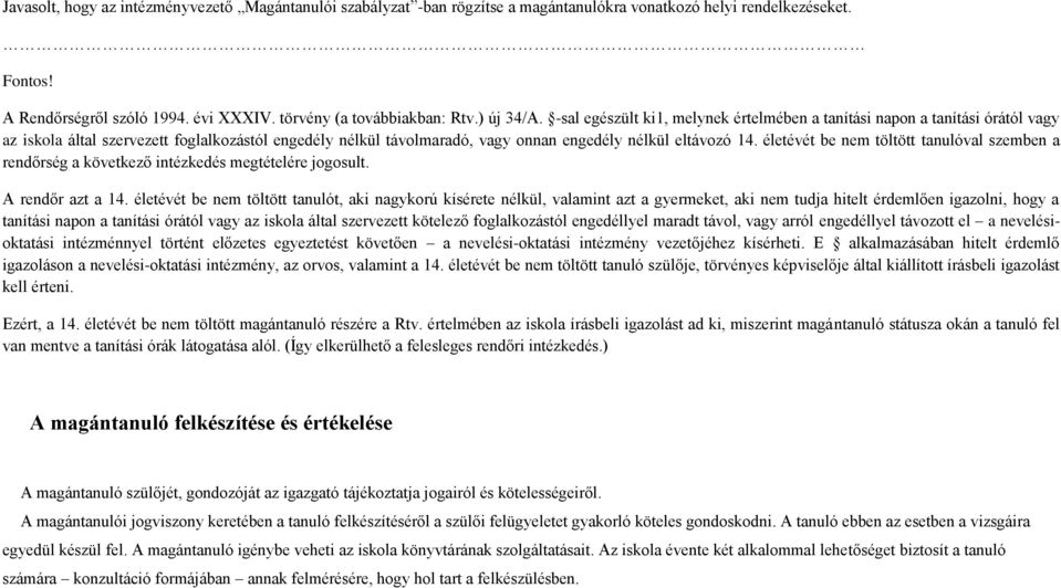 életévét be nem töltött tanulóval szemben a rendőrség a következő intézkedés megtételére jogosult. A rendőr azt a 14.