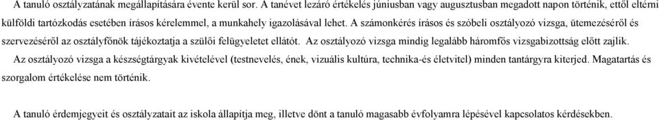 A számonkérés írásos és szóbeli osztályozó vizsga, ütemezéséről és szervezéséről az osztályfőnök tájékoztatja a szülői felügyeletet ellátót.