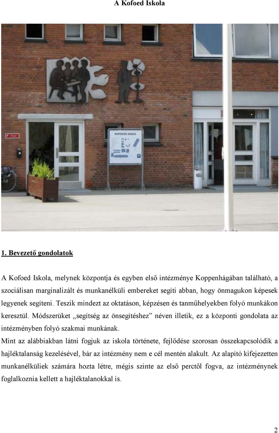 képesek legyenek segíteni. Teszik mindezt az oktatáson, képzésen és tanmőhelyekben folyó munkákon keresztül.
