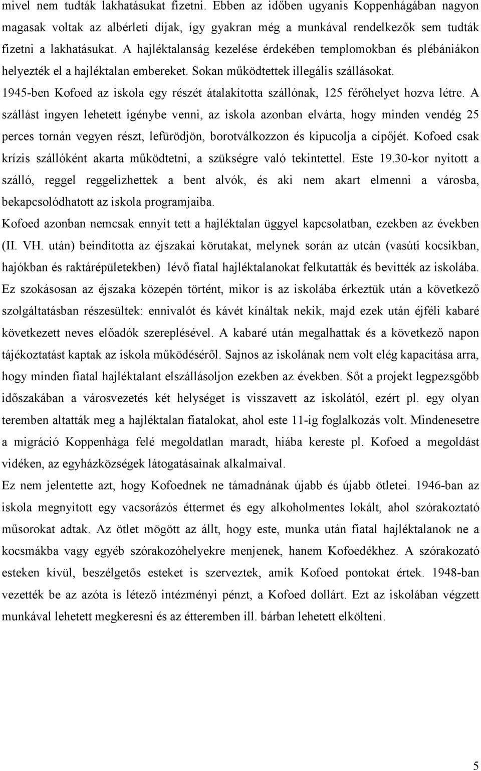 1945-ben Kofoed az iskola egy részét átalakította szállónak, 125 férıhelyet hozva létre.