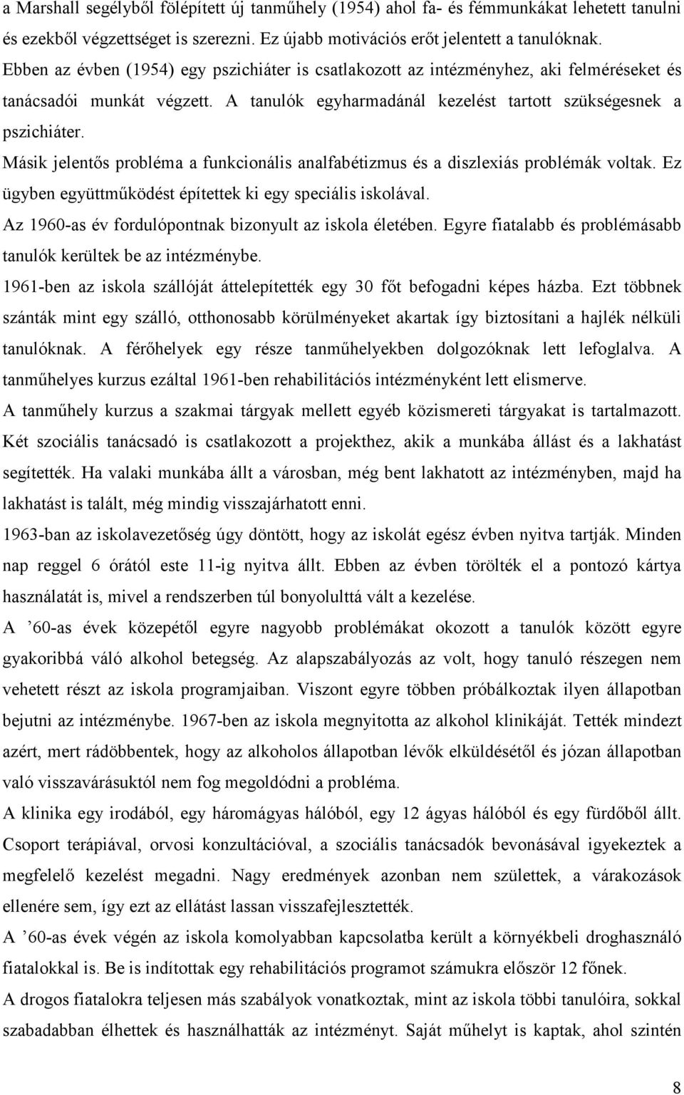 Másik jelentıs probléma a funkcionális analfabétizmus és a diszlexiás problémák voltak. Ez ügyben együttmőködést építettek ki egy speciális iskolával.