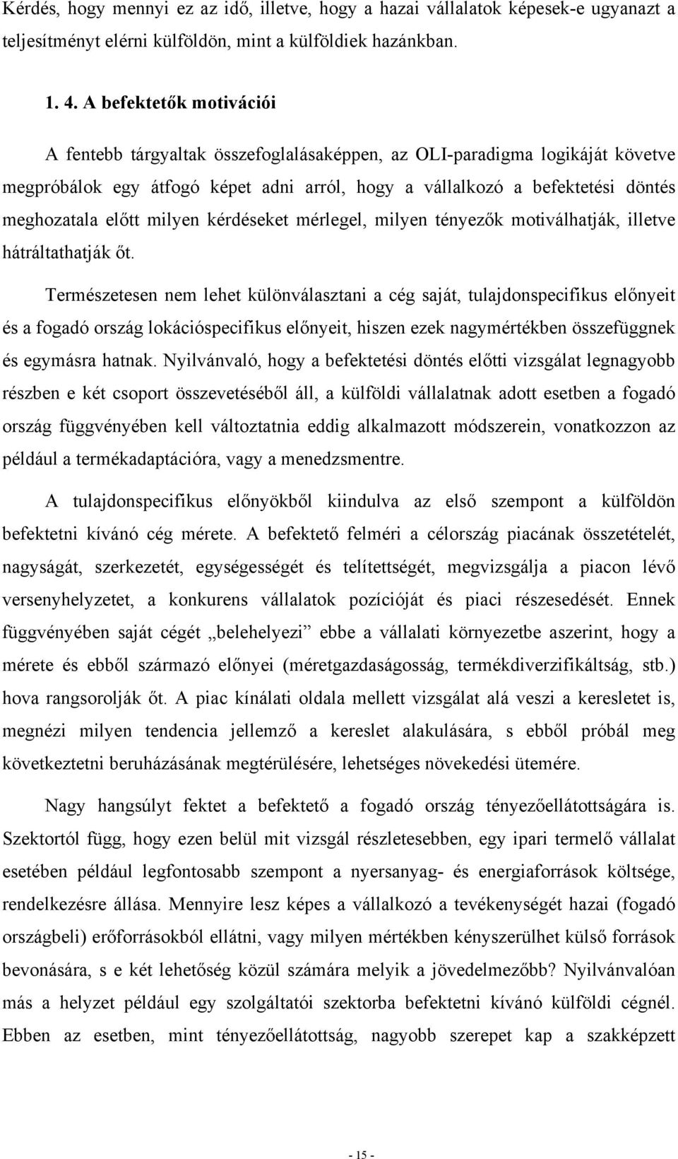 milyen kérdéseket mérlegel, milyen tényezők motiválhatják, illetve hátráltathatják őt.