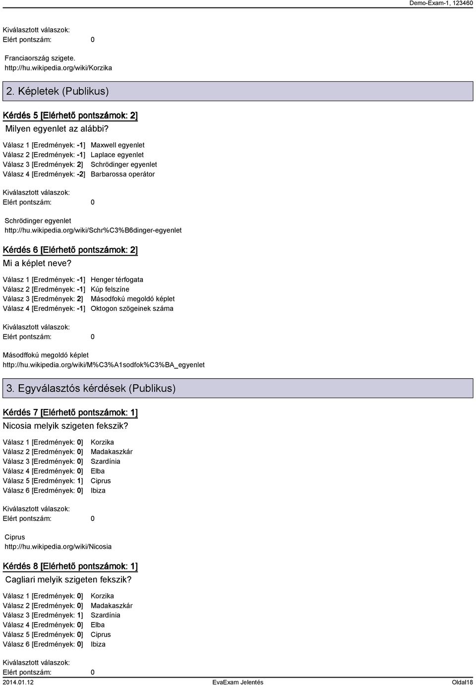 http://hu.wikipedia.org/wiki/schr%c3%b6dinger-egyenlet Kérdés 6 [Elérhető pontszámok: 2] Mi a képlet neve?