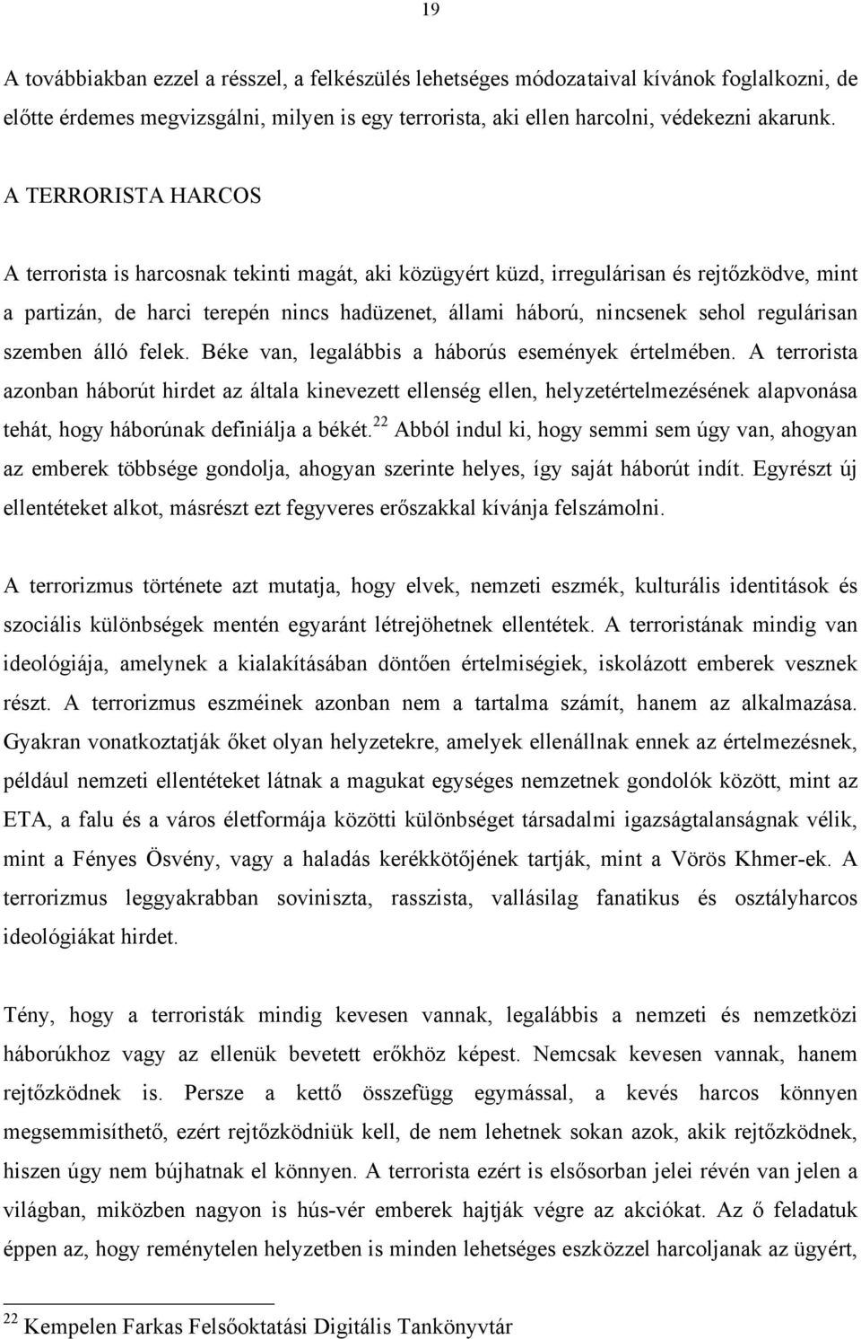 regulárisan szemben álló felek. Béke van, legalábbis a háborús események értelmében.