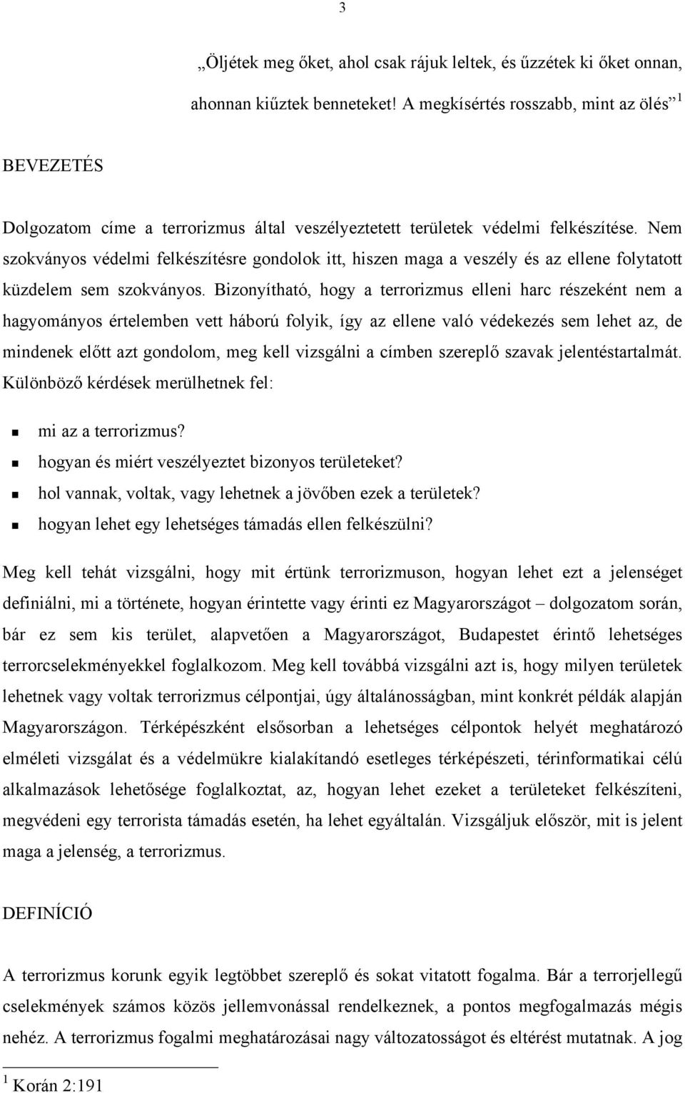 Nem szokványos védelmi felkészítésre gondolok itt, hiszen maga a veszély és az ellene folytatott küzdelem sem szokványos.