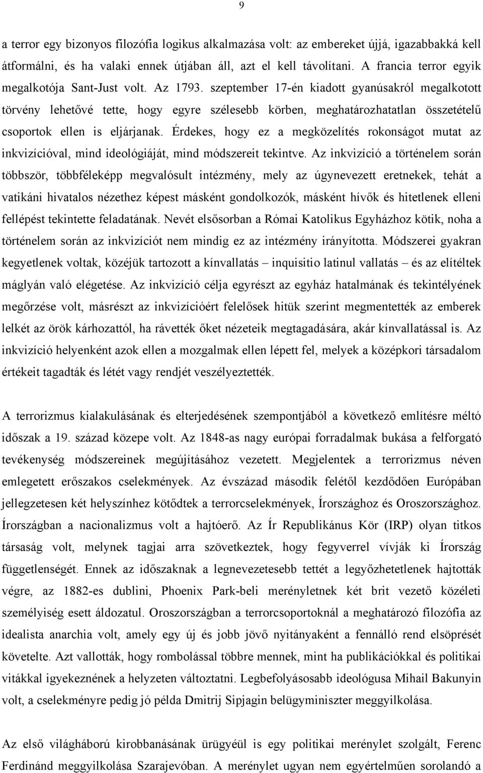 szeptember 17-én kiadott gyanúsakról megalkotott törvény lehetővé tette, hogy egyre szélesebb körben, meghatározhatatlan összetételű csoportok ellen is eljárjanak.