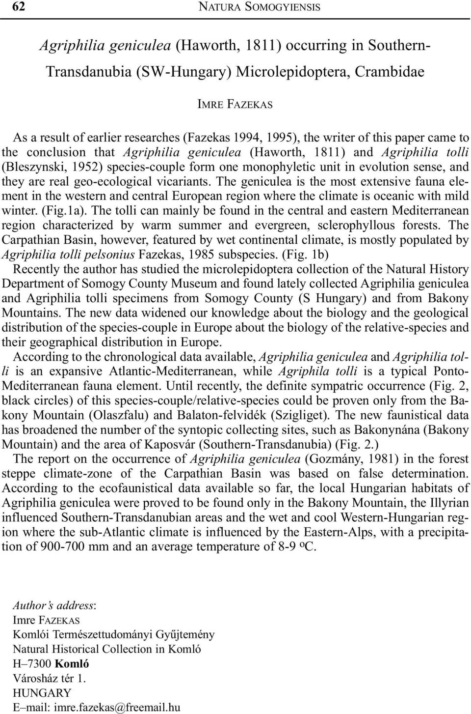 and they are real geo-ecological vicariants. The geniculea is the most extensive fauna element in the western and central European region where the climate is oceanic with mild winter. (Fig.1a).