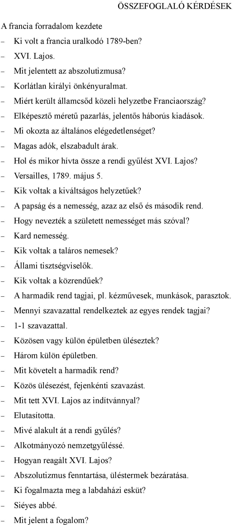 Hol és mikor hívta össze a rendi gyűlést XVI. Lajos? Versailles, 1789. május 5. Kik voltak a kiváltságos helyzetűek? A papság és a nemesség, azaz az első és második rend.