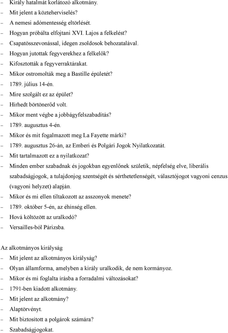 Mire szolgált ez az épület? Hírhedt börtönerőd volt. Mikor ment végbe a jobbágyfelszabadítás? 1789. augusztus 4-én. Mikor és mit fogalmazott meg La Fayette márki? 1789. augusztus 26-án, az Emberi és Polgári Jogok Nyilatkozatát.