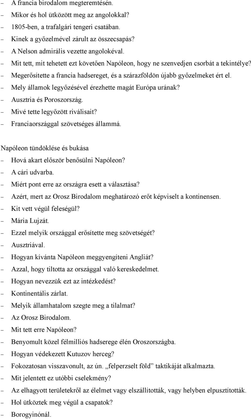 Mely államok legyőzésével érezhette magát Európa urának? Ausztria és Poroszország. Mivé tette legyőzött riválisait? Franciaországgal szövetséges állammá.