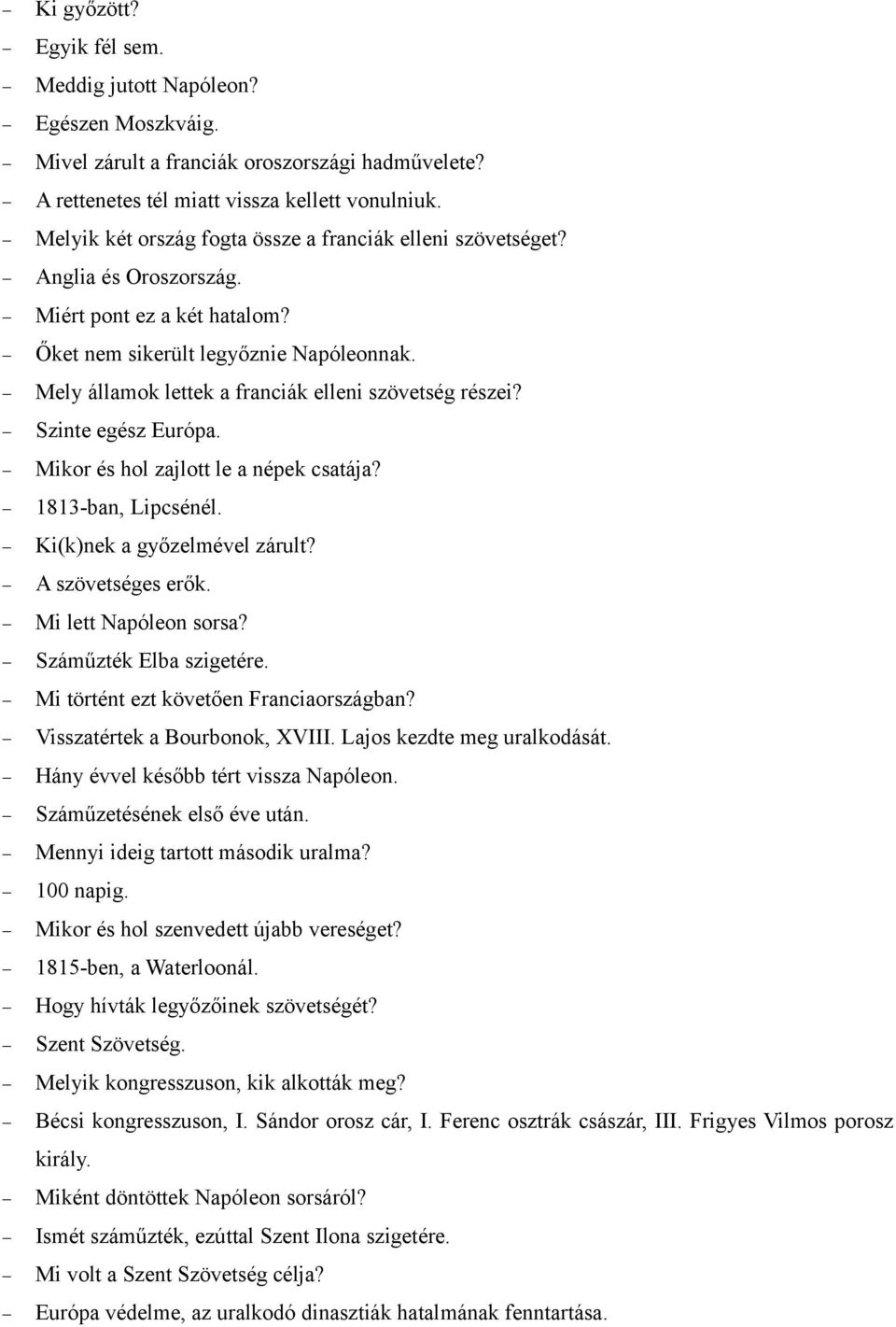 Mely államok lettek a franciák elleni szövetség részei? Szinte egész Európa. Mikor és hol zajlott le a népek csatája? 1813-ban, Lipcsénél. Ki(k)nek a győzelmével zárult? A szövetséges erők.