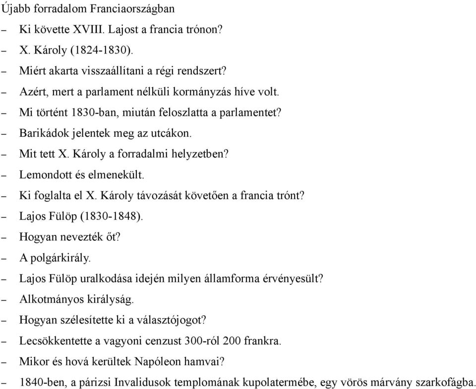 Lemondott és elmenekült. Ki foglalta el X. Károly távozását követően a francia trónt? Lajos Fülöp (1830-1848). Hogyan nevezték őt? A polgárkirály.