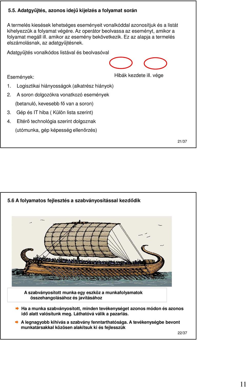 Adatgyűjtés vonalkódos listával és beolvasóval Események: Hibák kezdete ill. vége 1. Logisztikai hiányosságok (alkatrész hiányok) 2.