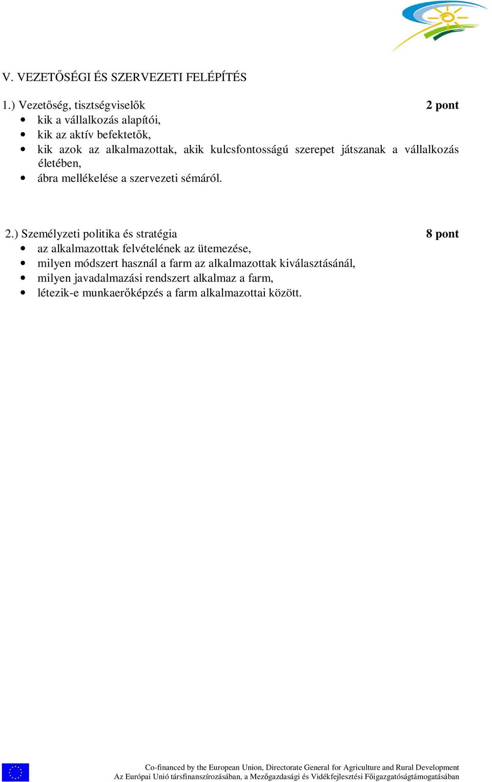 kulcsfontosságú szerepet játszanak a vállalkozás életében, ábra mellékelése a szervezeti sémáról. 2.