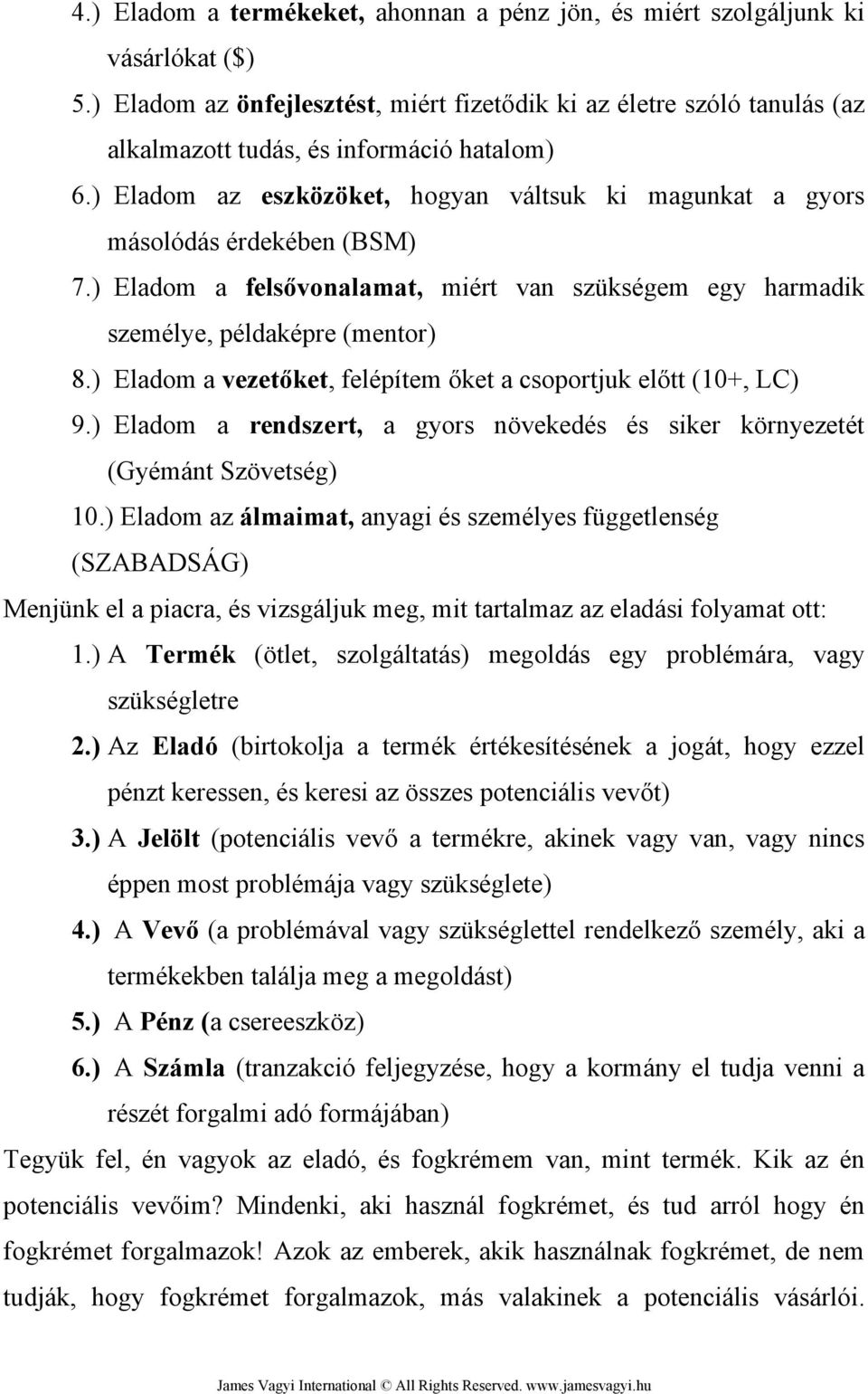 ) Eladom az eszközöket, hogyan váltsuk ki magunkat a gyors másolódás érdekében (BSM) 7.) Eladom a felsővonalamat, miért van szükségem egy harmadik személye, példaképre (mentor) 8.