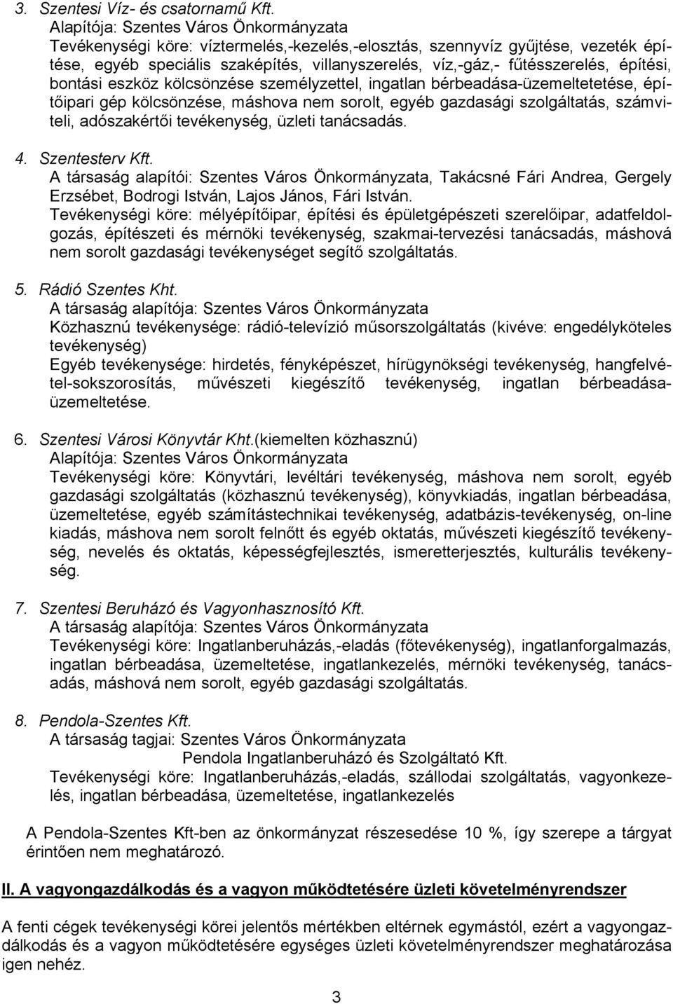 építési, bontási eszköz kölcsönzése személyzettel, ingatlan bérbeadása-üzemeltetetése, építőipari gép kölcsönzése, máshova nem sorolt, egyéb gazdasági szolgáltatás, számviteli, adószakértői