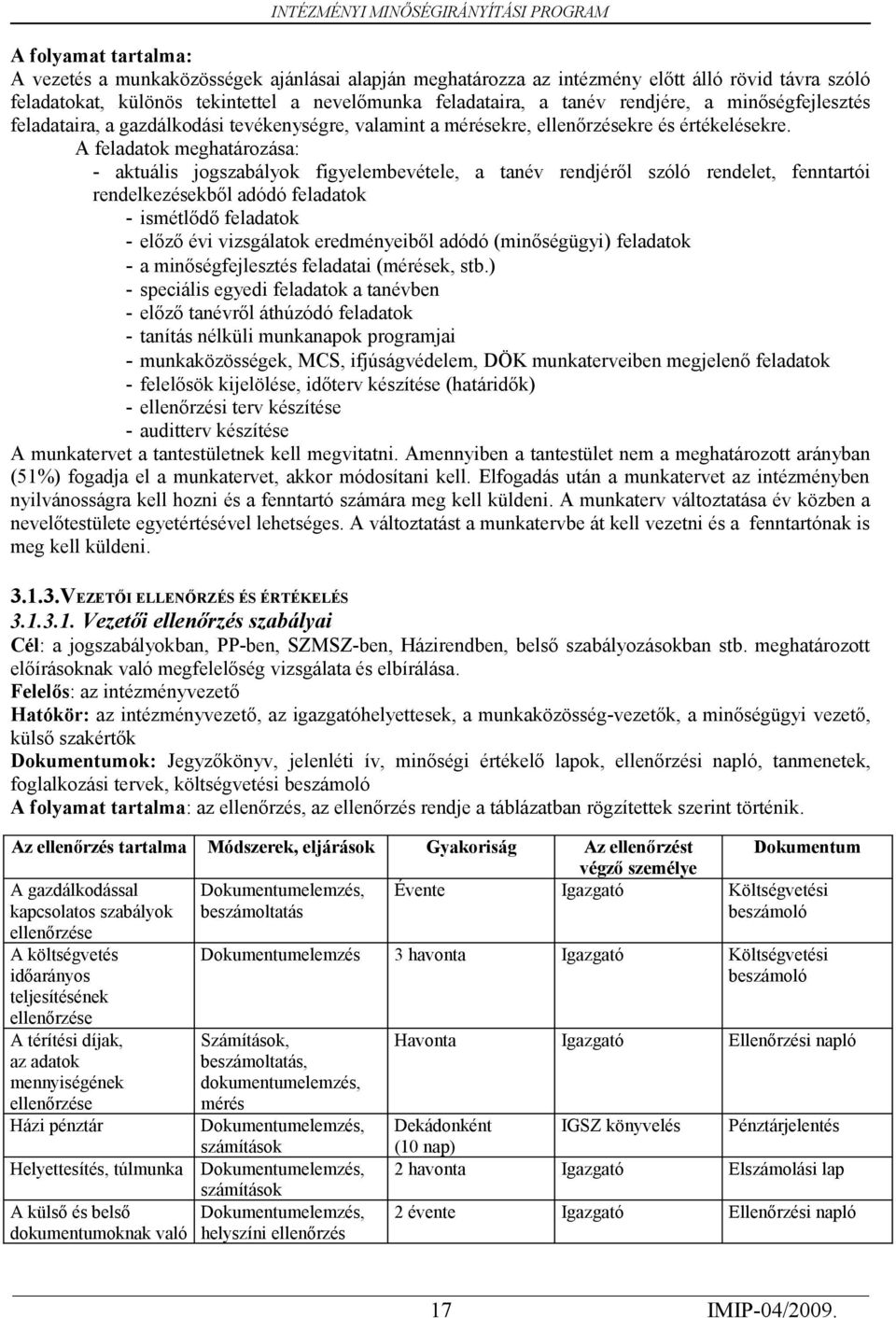 rendjéről szóló rendelet, fenntartói rendelkezésekből adódó feladatok - ismétlődő feladatok - előző évi vizsgálatok eredményeiből adódó (minőségügyi) feladatok - a minőségfejlesztés feladatai