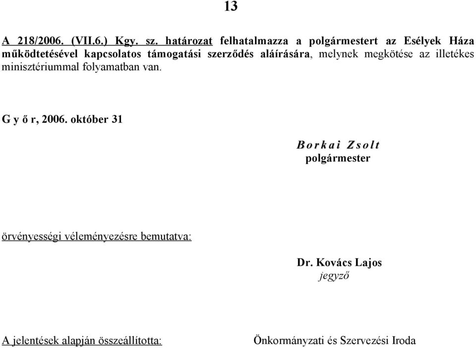 szerződés aláírására, melynek megkötése az illetékes minisztériummal folyamatban van. G y ő r, 2006.