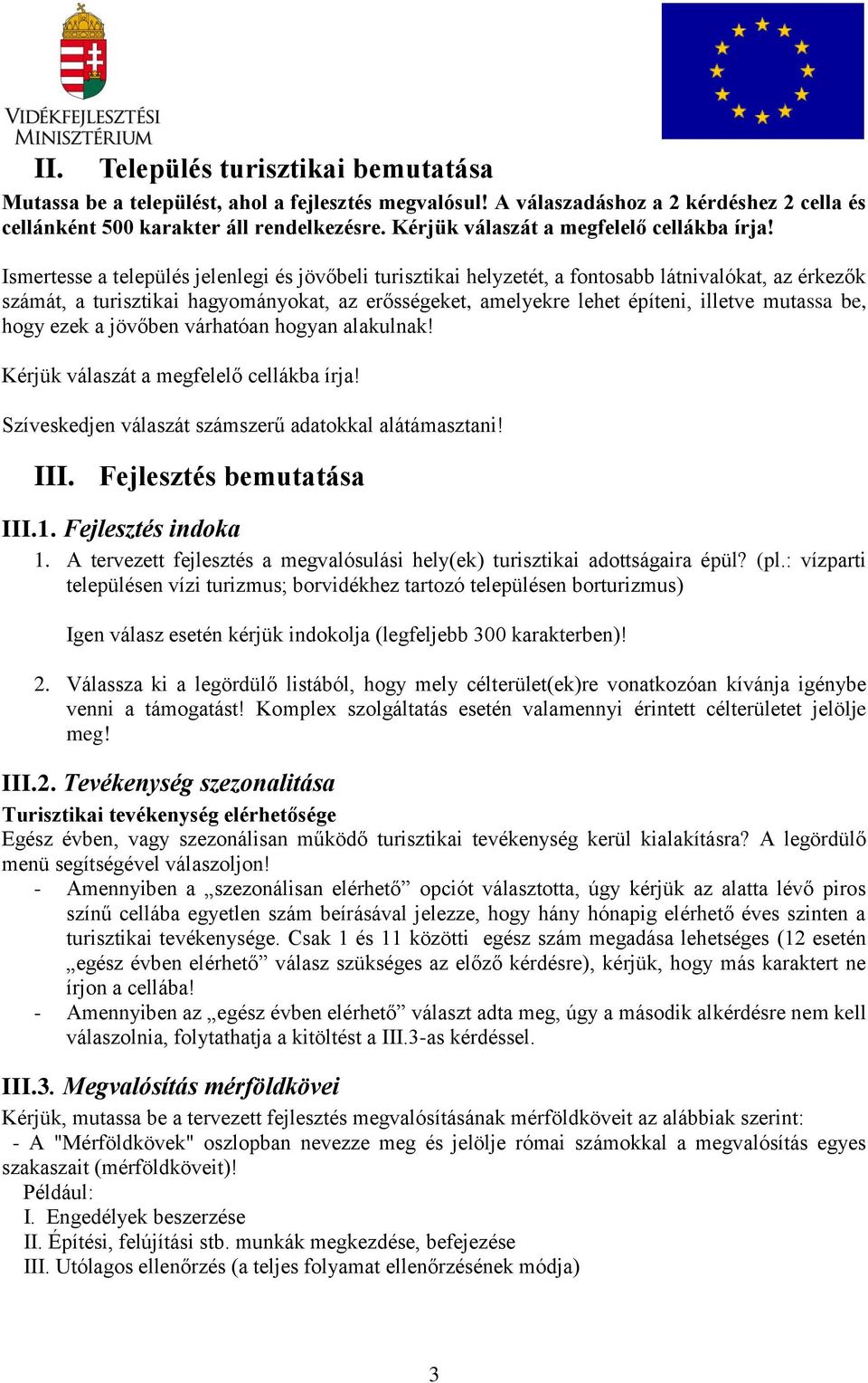 Ismertesse a település jelenlegi és jövőbeli turisztikai helyzetét, a fontosabb látnivalókat, az érkezők számát, a turisztikai hagyományokat, az erősségeket, amelyekre lehet építeni, illetve mutassa